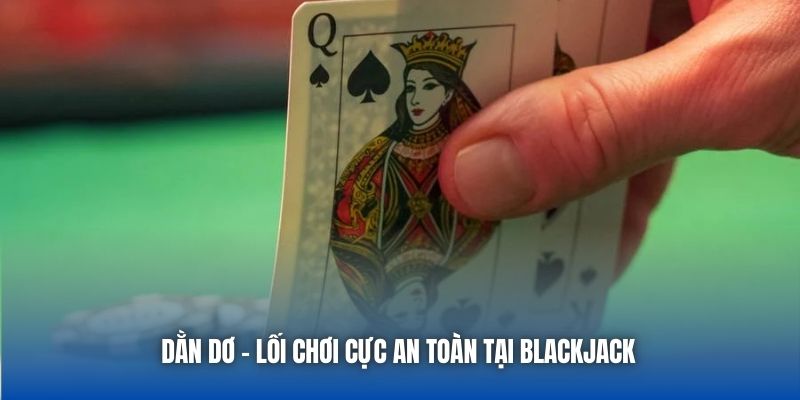Dằn dơ - Lối chơi cực an toàn tại Blackjack