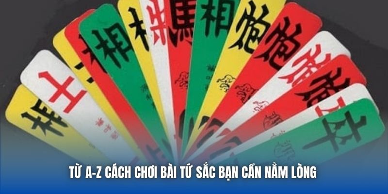 Từ A-Z cách chơi bài tứ sắc bạn cần nằm lòng